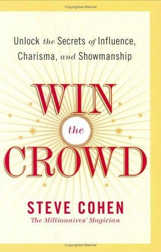 Win the Crowd: Unlock the Secrets of Influence, Charisma, and Showmanship