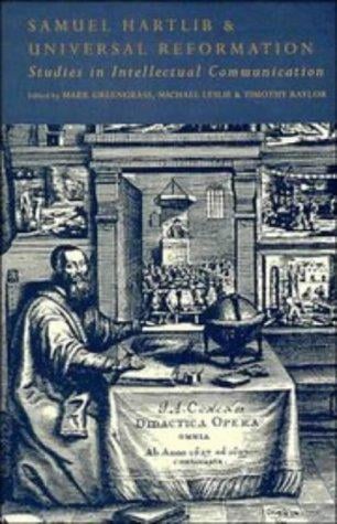 Samuel Hartlib and universal reformation: studies in intellectual communication