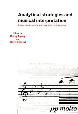 Analytical strategies and musical interpretation: essays on nineteenth- and twentieth-century music