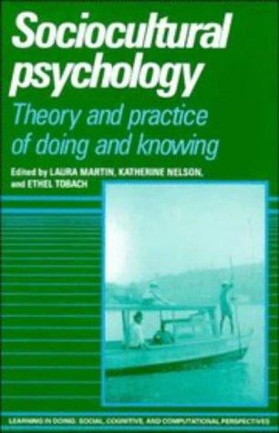 Sociocultural Psychology: Theory and Practice of Doing and Knowing (Learning in Doing: Social, Cognitive and Computational Perspectives)