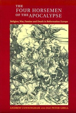The Four Horsemen of the Apocalypse: Religion, War, Famine and Death in Reformation Europe