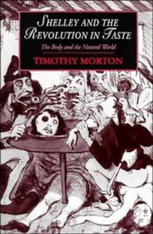 Shelley and the Revolution in Taste: The Body and the Natural World (Cambridge Studies in Romanticism)