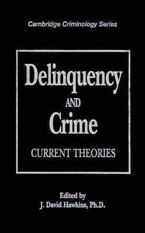 Delinquency and Crime: Current Theories (Cambridge Studies in Criminology)