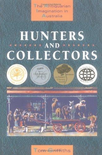 Hunters and Collectors: The Antiquarian Imagination in Australia (Studies in Australian History)