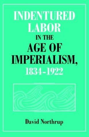 Indentured labor in the age of imperialism, 1834-1922