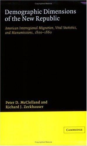 Demographic dimensions of the New Republic: American interregional migration, vital statistics, and manumissions, 1800-1860