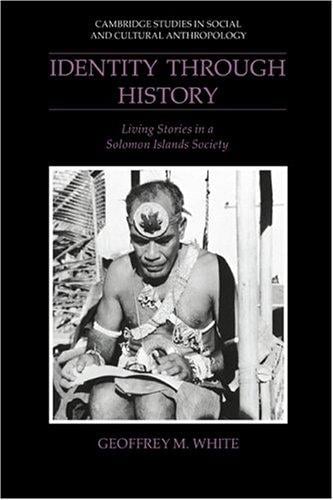 Identity through History: Living Stories in a Solomon Islands Society (Cambridge Studies in Social and Cultural Anthropology)