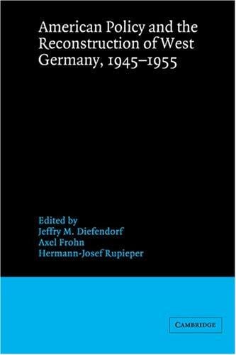 American policy and the reconstruction of West Germany, 1945-1955