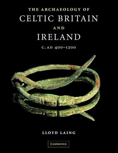 The Archaeology of Celtic Britain and Ireland: c. AD 400 - 1200