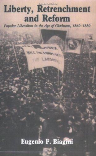 Liberty, Retrenchment and Reform: Popular Liberalism in the Age of Gladstone, 18601880