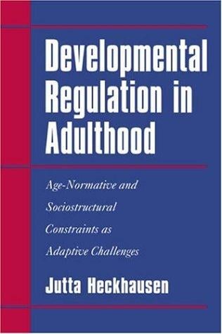 Developmental Regulation in Adulthood: Age-Normative and Sociostructural Constraints as Adaptive Challenges