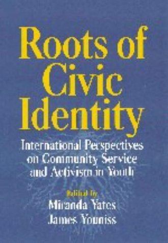 Roots of Civic Identity: International Perspectives on Community Service and Activism in Youth