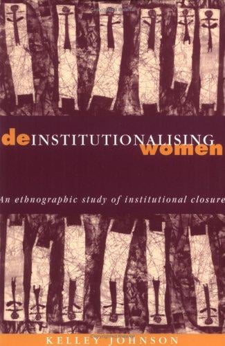 Deinstitutionalising women: an ethnographic study of institutional closure