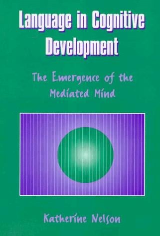 Language in Cognitive Development: The Emergence of the Mediated Mind