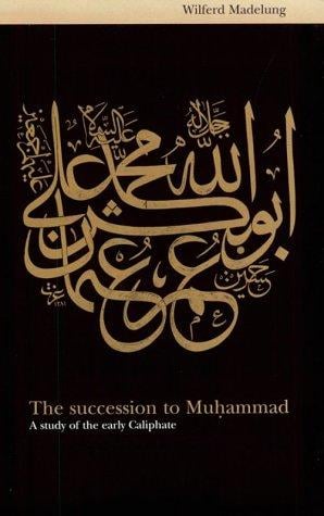 The Succession to Muhammad: A Study of the Early Caliphate