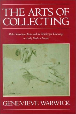 The arts of collecting: Padre Sebastiano Resta and the market for drawings in early modern Europe