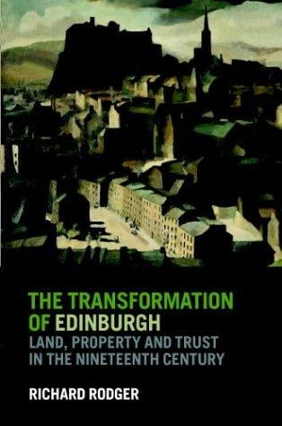 The Transformation of Edinburgh: Land, Property and Trust in the Nineteenth Century