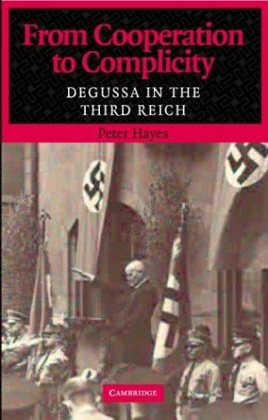 From Cooperation to Complicity: Degussa in the Third Reich