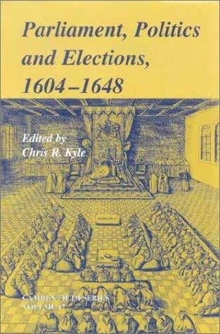 Parliaments, Politics and Elections, 16041648 (Camden Fifth Series)