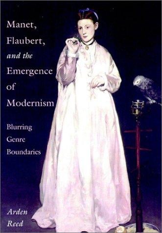 Manet, Flaubert, and the Emergence of Modernism: Blurring Genre Boundaries (Cambridge Studies in New Art History and Criticism)