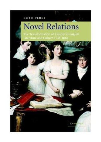 Novel relations: the transformation of kinship in English literature and culture, 1748-1818