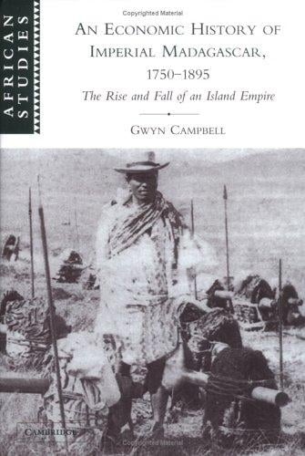 An Economic History of Imperial Madagascar, 17501895: The Rise and Fall of an Island Empire (African Studies)