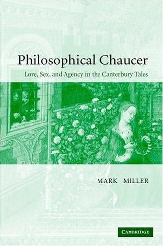 Philosophical Chaucer: love, sex, and agency in the Canterbury tales