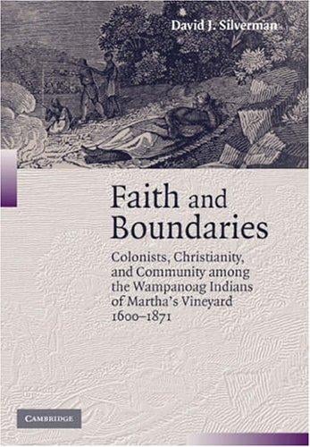 Faith and Boundaries: Colonists, Christianity, and Community Among the Wampanoag Indians of Martha's Vineyard, 16001871 (Studies in North American Indian History)