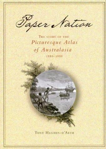 Paper Nation: The Story of the Picturesque Atlas of Australia 1886-1888