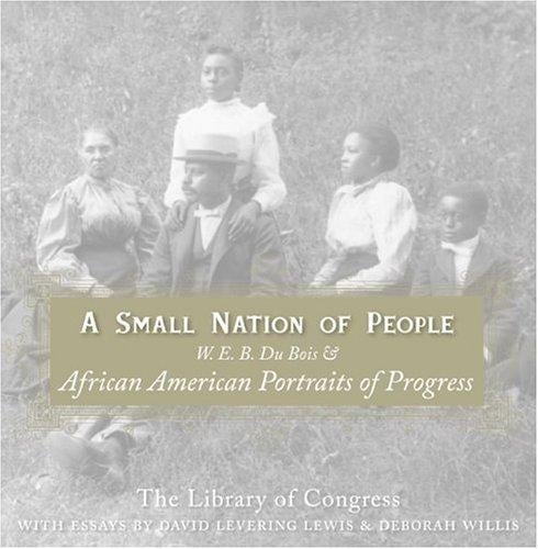 A Small Nation of People: W. E. B. Du Bois and African American Portraits of Progress
