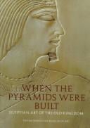 When the pyramids were built: Egyptian art of the Old Kingdom