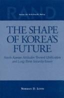 The shape of Korea's future: South Korean attitudes toward unification and long-term security issues