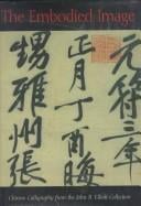 The embodied image: Chinese calligraphy from the John B. Elliott Collection