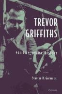 Trevor Griffiths: politics, drama, history
