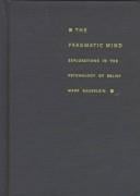 The pragmatic mind: explorations in the psychology of belief