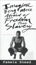 Imagine Being More Afraid of Freedom than Slavery: Poems