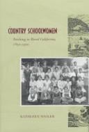 Country schoolwomen: teaching in rural California, 1850-1950
