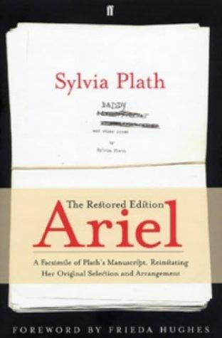 Ariel: the restored edition : a facsimile of Plath's manuscript, reinstating her original selection and arrangement