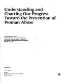 Understanding and charting our progress toward the prevention of woman abuse: an exploration of the contribution to prevention made by projects on woman abuse funded by the Family Violence Prevention Division, Health Canada