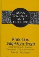 Prakr̥ti in Samkhya-yoga: material principle, religious experience, ethical implications