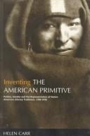 Inventing the American primitive: politics, gender, and the representation of Native American literary traditions, 1789-1936