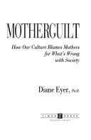 Motherguilt: how our culture blames mothers for what's wrong with society