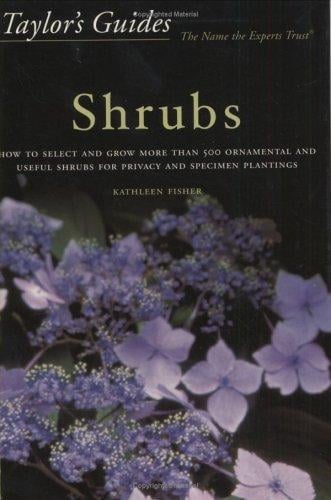 Taylor's Guide to Shrubs: How to Select and Grow More than 500 Ornamental and Useful Shrubs for Privacy, Ground Covers, and Specimen Plantings