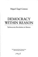 Democracy within reason: technocratic revolution in Mexico