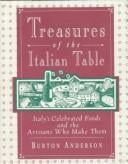 Treasures of the Italian table: Italy's celebrated foods and the artisans who make them