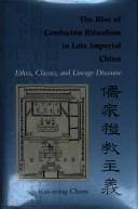The rise of Confucian ritualism in late imperial China: ethics, classics, and lineage discourse