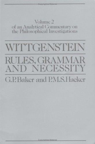 Wittgenstein Rules, Grammar and Necessity: An Analytical Commentary on the Philosophical Investigations (Wittgenstein Rules, Grammar & Necessity)