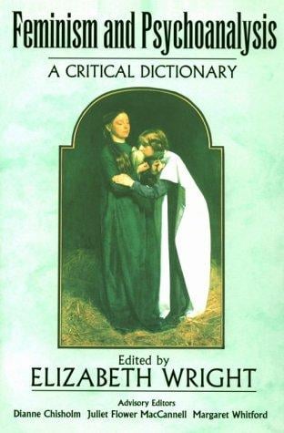 Feminism and Psychoanalysis: A Critical Dictionary (Blackwell Reference)