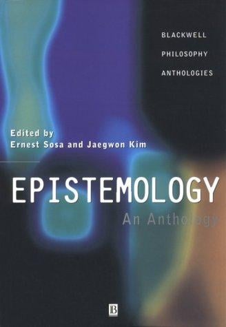 Epistemology: An Anthology (Blackwell Philosophy Anthologies)