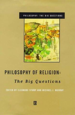 Philosophy of Religion: The Big Questions (Philosophy, the Big Questions)